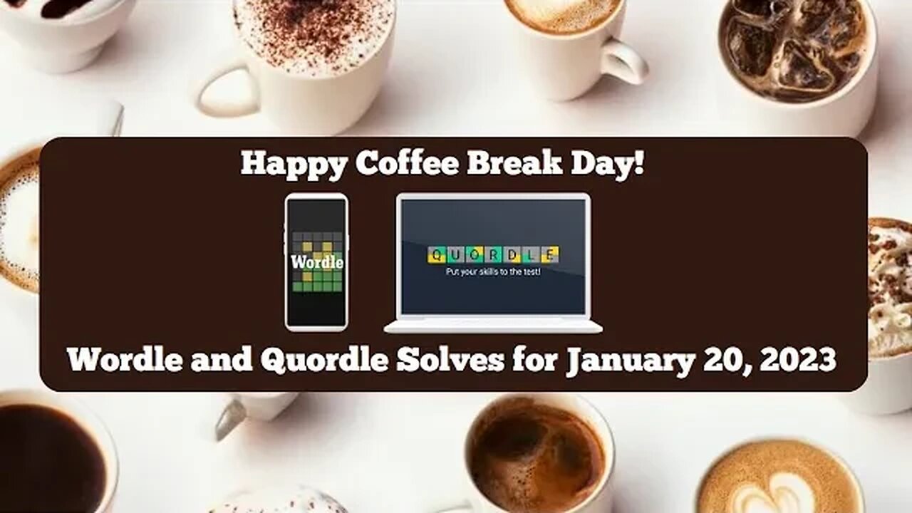 Wordle and Quordle of the Day for January 20, 2023 ... Happy Coffee Break Day!