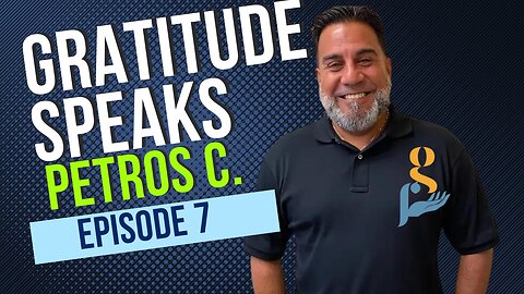Petros Colla - Gratitude Foundation Founder | Gratitude Speaks Episode 7