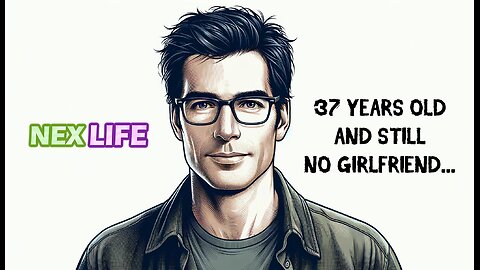 37 YEARS OLD AND STILL NO GIRLFRIEND