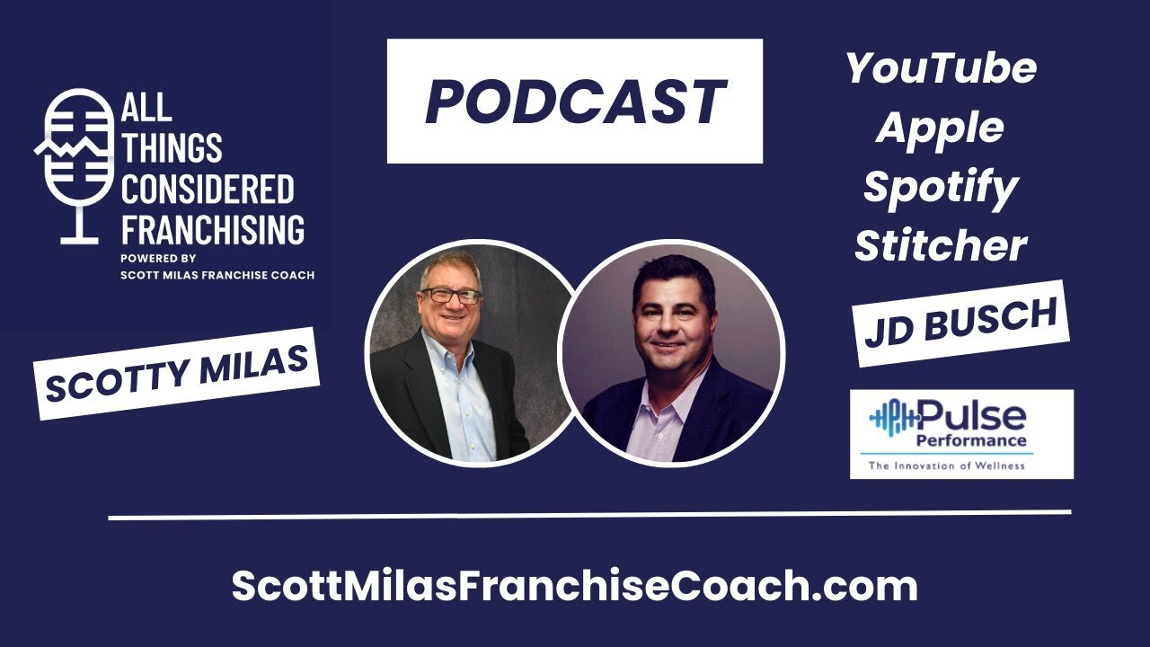 Scotty Milas' All Things Considered Franchising Podcast w/ JD Busch