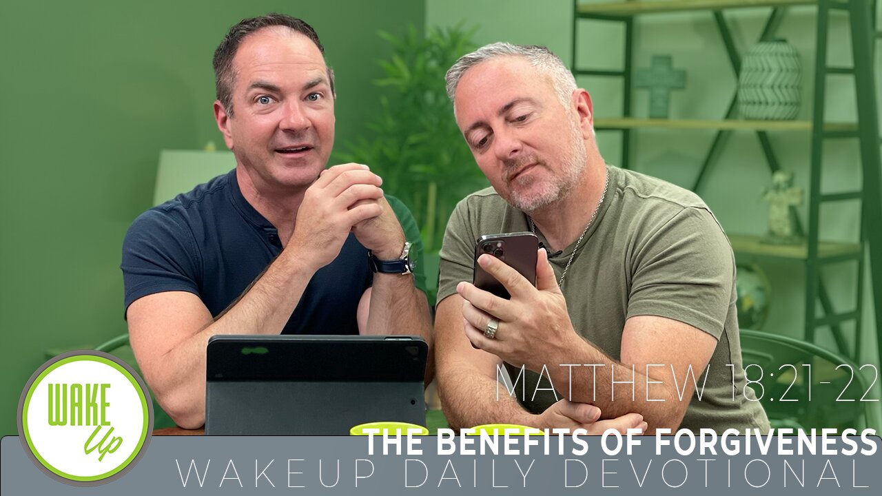 WakeUp Daily Devotional | The Benefits of Forgiveness | Matthew 18:21-22