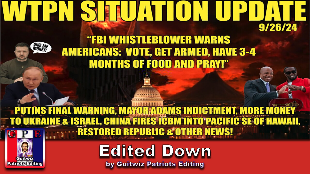 WTPN SITUATION UPDATE 9/26/24-FBI WHISTLEBLOWER WARNING-CHINA ICBM-MORE MONEY UKRAINE-Edited Down