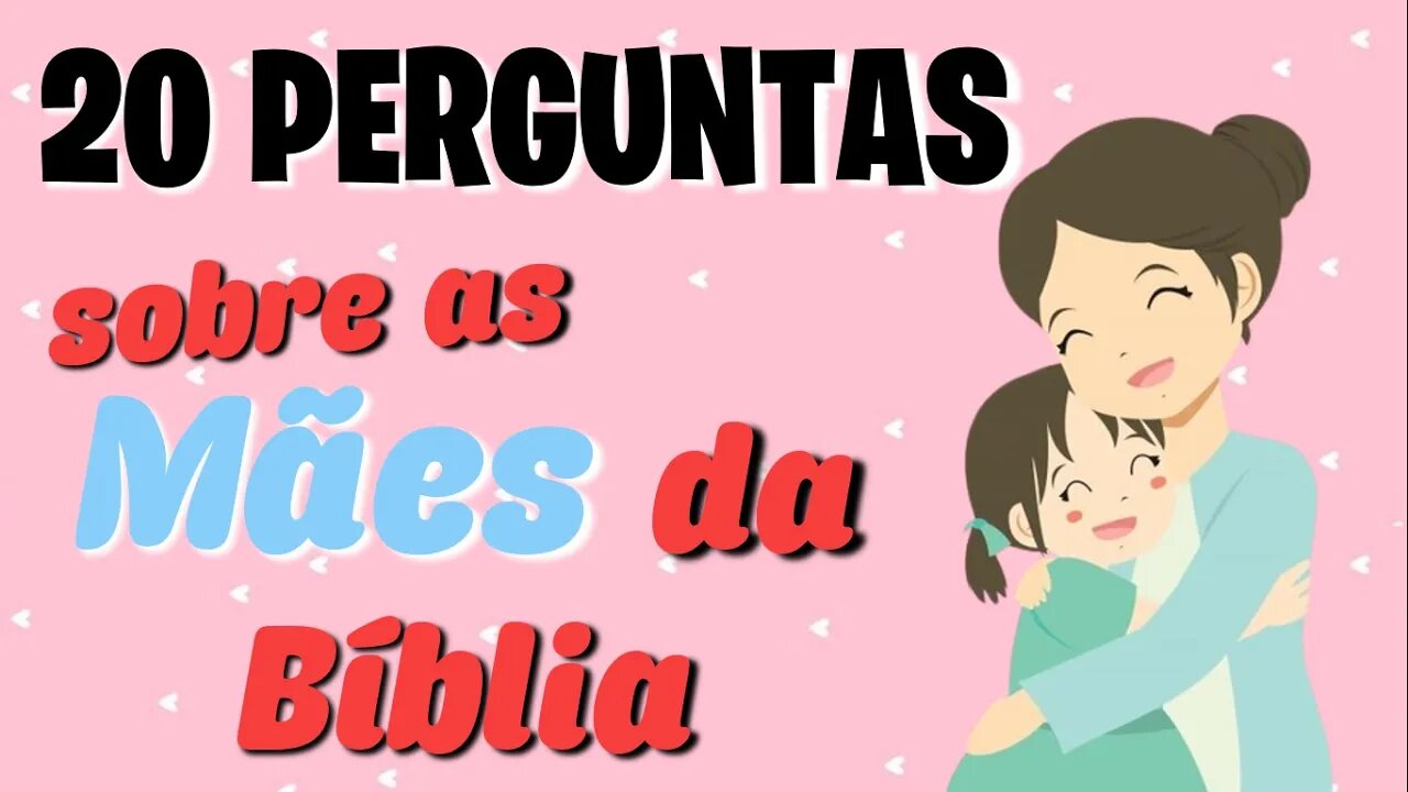 20 Perguntas para Conhecer as Mães da Bíblia