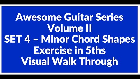 Awesome Guitar Series Volume II: Minor Shapes SET 4 Exercise in 5th's - Visual Walk Through
