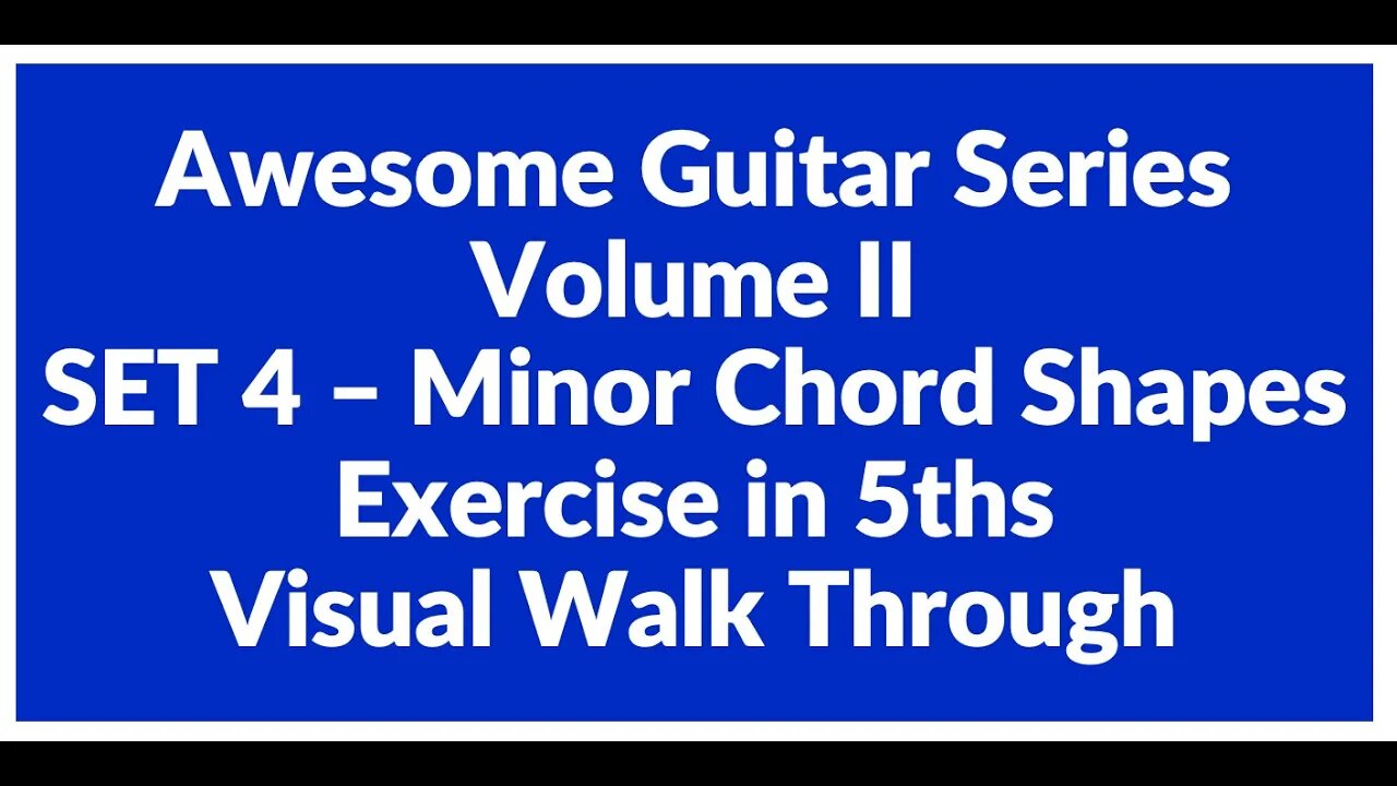 Awesome Guitar Series Volume II: Minor Shapes SET 4 Exercise in 5th's - Visual Walk Through