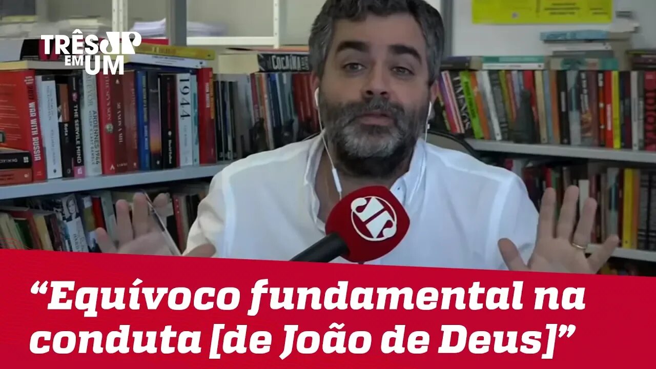 Carlos Andreazza: "Havia um equívoco fundamental na conduta [de João de Deus]"