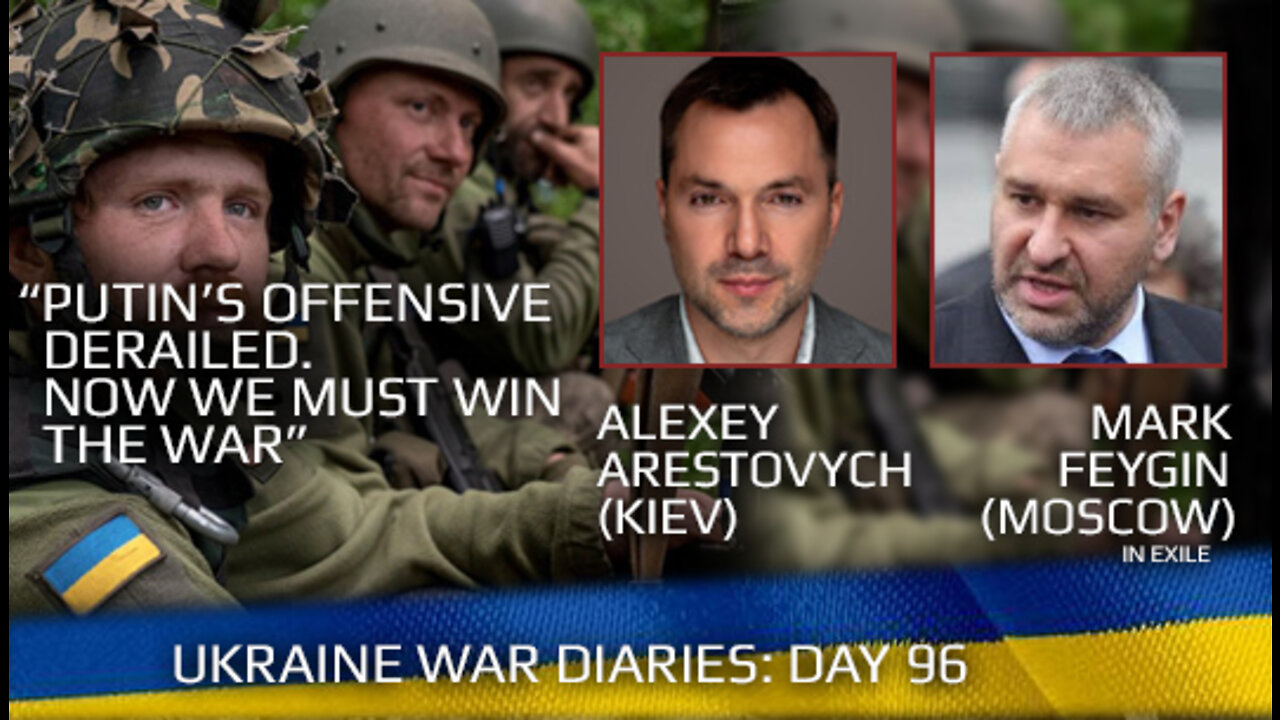 War Day 96: war diaries w/ Advisor to Ukraine President, Intel Officer @Alexey Arestovych & #Фейгин