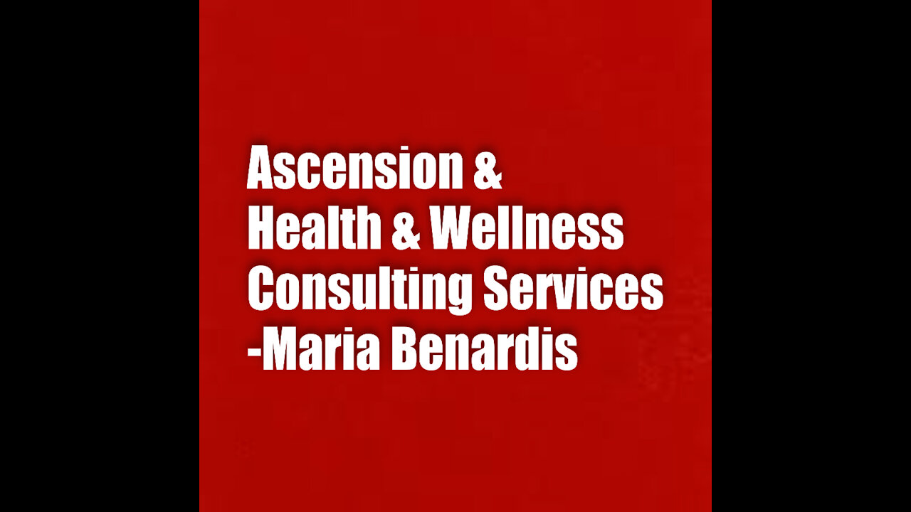 ASCENSION & HEALTH & WELLNESS CONSULTATION WITH MARIA BENARDIS