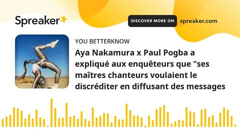 Aya Nakamura x Paul Pogba a expliqué aux enquêteurs que "ses maîtres chanteurs voulaient le discrédi