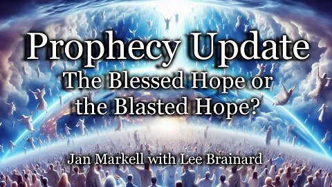 Prophecy Update: The Blessed Hope or the Blasted Hope?