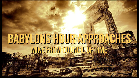 Babylon's Hour Approaches Mike From COT 11/16/24