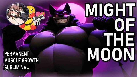 🌝MIGHT OF THE MOON💪 Limitlessly Stacking Muscle Growth Subliminal and Music 🎶💖🐄