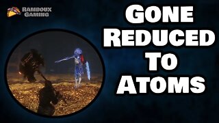 Gone, Reduced to Atoms - Elden Ring