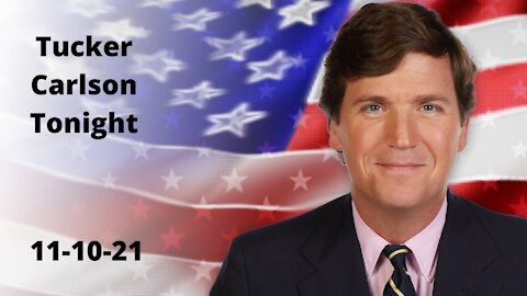 Tucker Carlson Tonight 11/10/2021 Full Show!!!