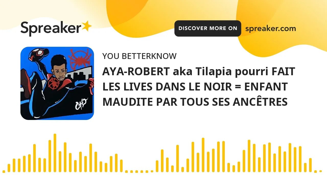 AYA-ROBERT aka Tilapia pourri FAIT LES LIVES DANS LE NOIR = ENFANT MAUDITE PAR TOUS SES ANCÊTRES