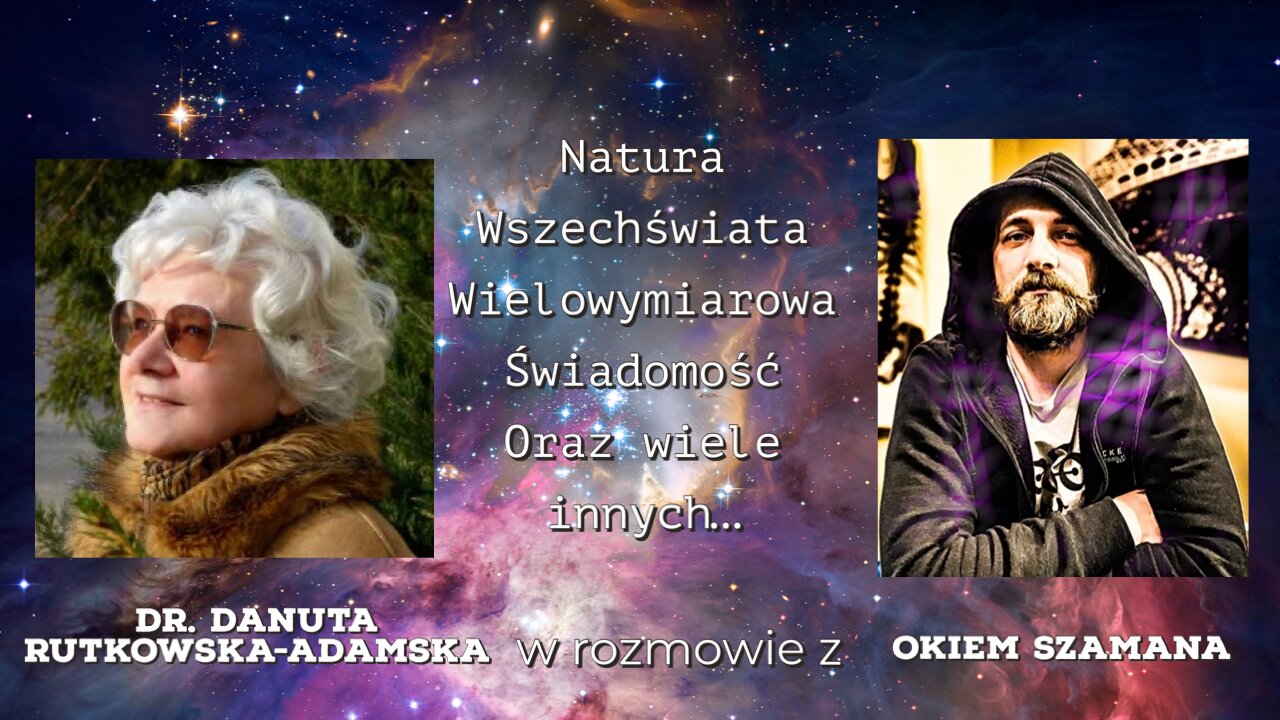ŚWIADOMOŚĆ WIELOWYMIAROWA - Dr. Danuta Rutkowska-Adamska w rozmowie z Okiem Szamana