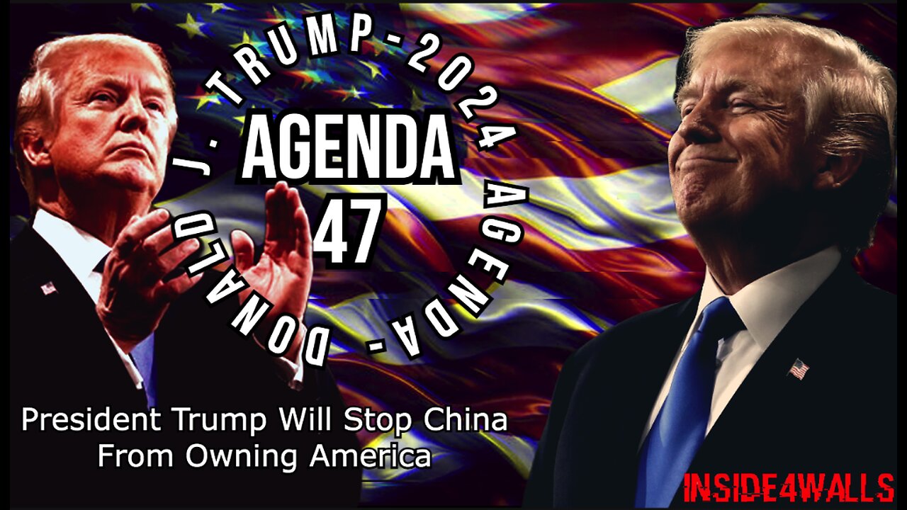 Donald J. Trump’ Agenda 47 Archive-President Trump Will Stop China From Owning America