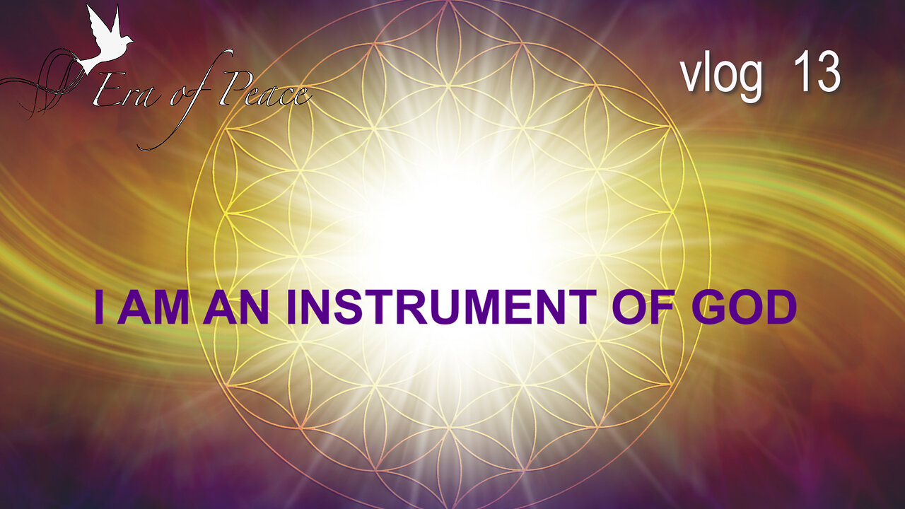 VLOG 13 - I AM AN INSTRUMENT OF GOD