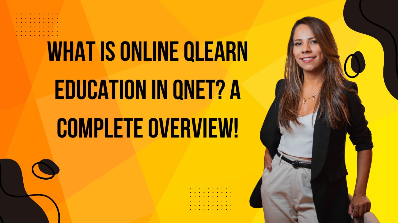 What is Online qLearn Education in QNET? A Complete Overview!