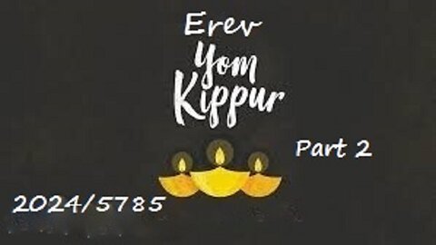 Erev Yom Kippur 2024 - 5785 - Part 2