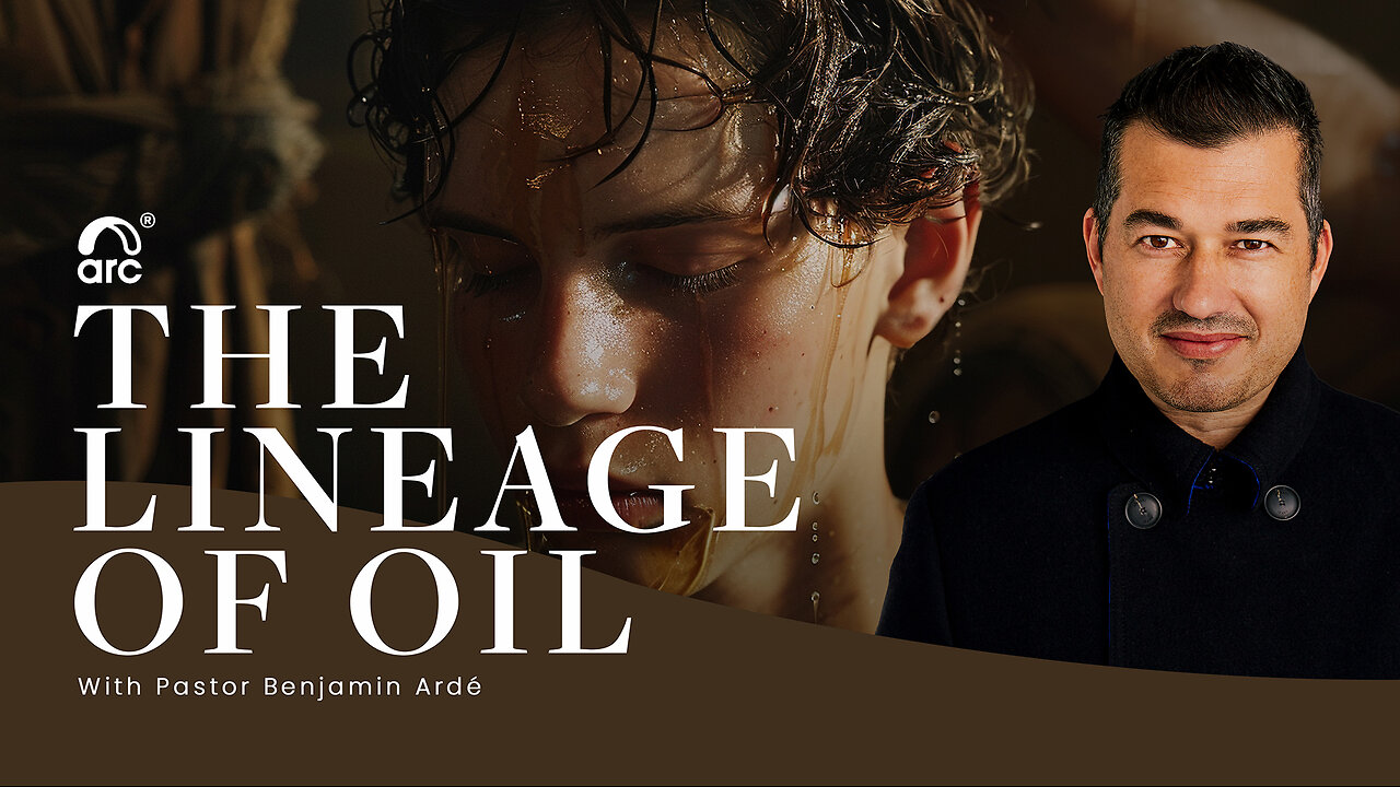 The Lineage of Oil | Benjamin Ardé | Arc Ministries | Arc.tv