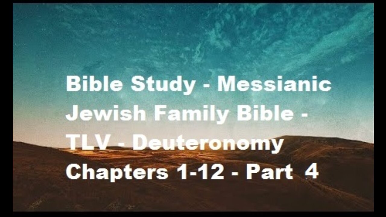 Bible Study - Messianic Jewish Family Bible - TLV - Deuteronomy Chapters 1-12 - Part 4