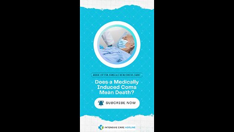 Quick Tip for Families in Intensive Care: Does a Medically Induced Coma Mean Death?