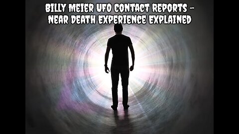 Billy Meier UFO Contact Reports - Near Death Experience Explained