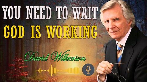 David Wilkerson - You Need To Wait - God Is Working