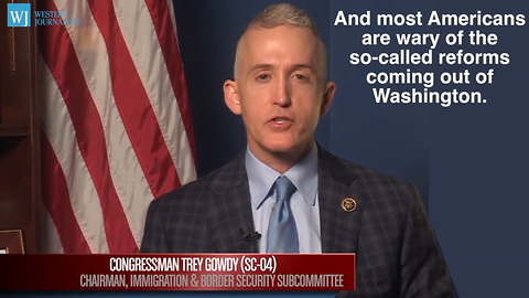 Trey Gowdy Proposes Tamper-Proof Immigration Laws To Protect America