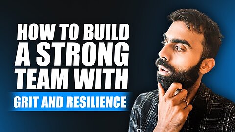 How To Build A Strong Team With Grit And Resilience