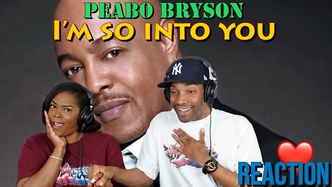 First Time Hearing Peabo Bryson - “I'm So Into You” Reaction | Asia and BJ