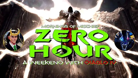 Mornings of Mischief ZeroHour - A Weekend with Diablo 4 (NO SPOILERS)