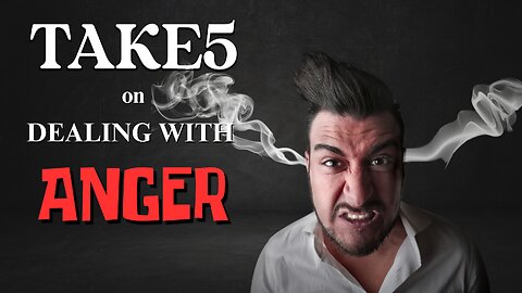 TAKE 5 on Dealing With Anger