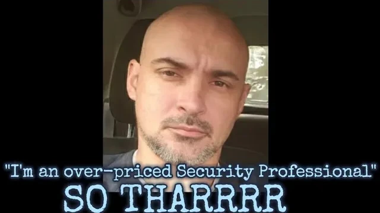 "I'm an over-priced security professional" clip @GENERAL AWARENESS