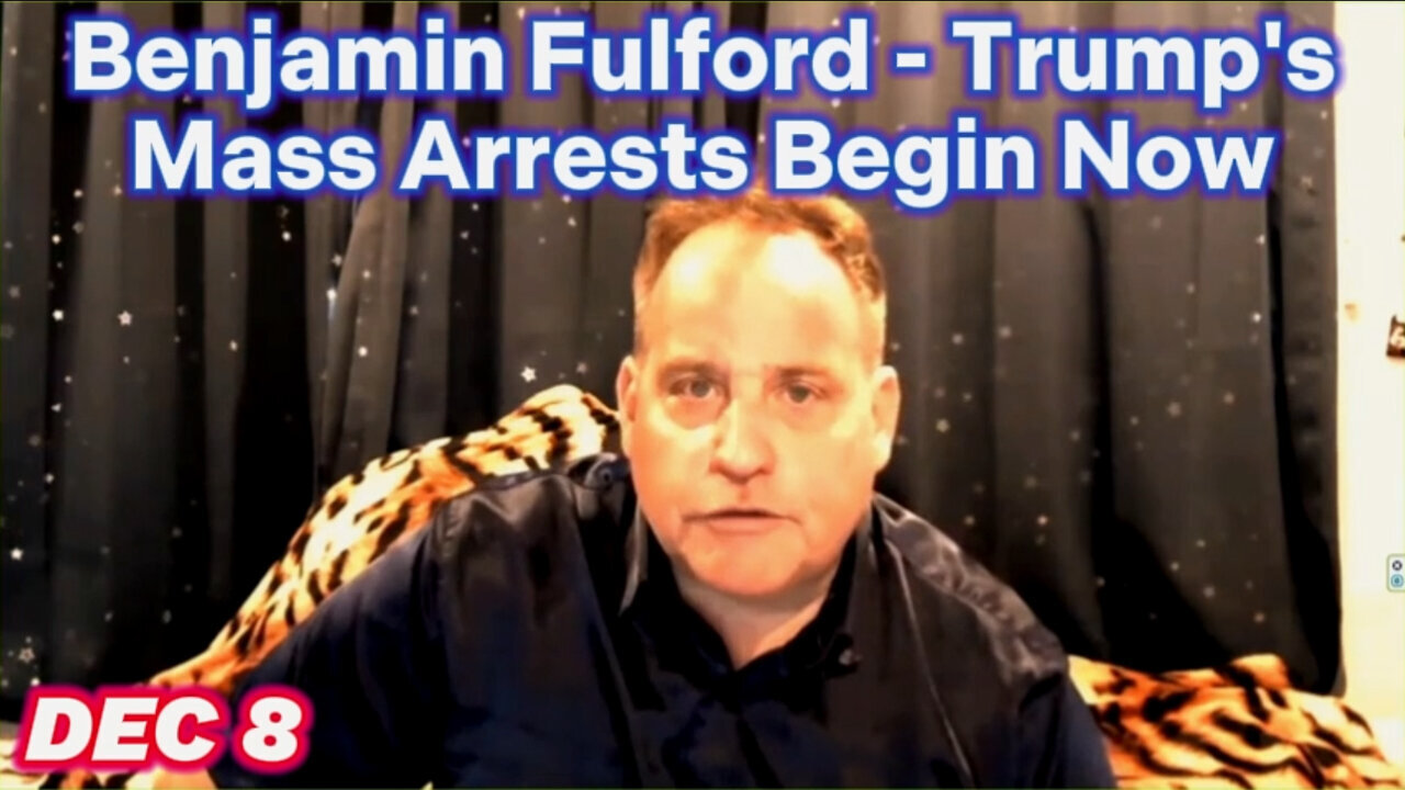 Benjamin Fulford 12.8.24 - Trump's Mass Arrests Begin Now