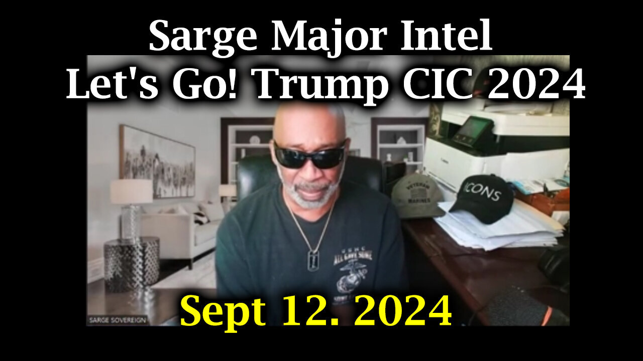 Sarge Major Intel - Let's Go - Trump CIC 2024 - 9/13/24..