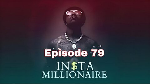 Insta Millionaire Episode 79