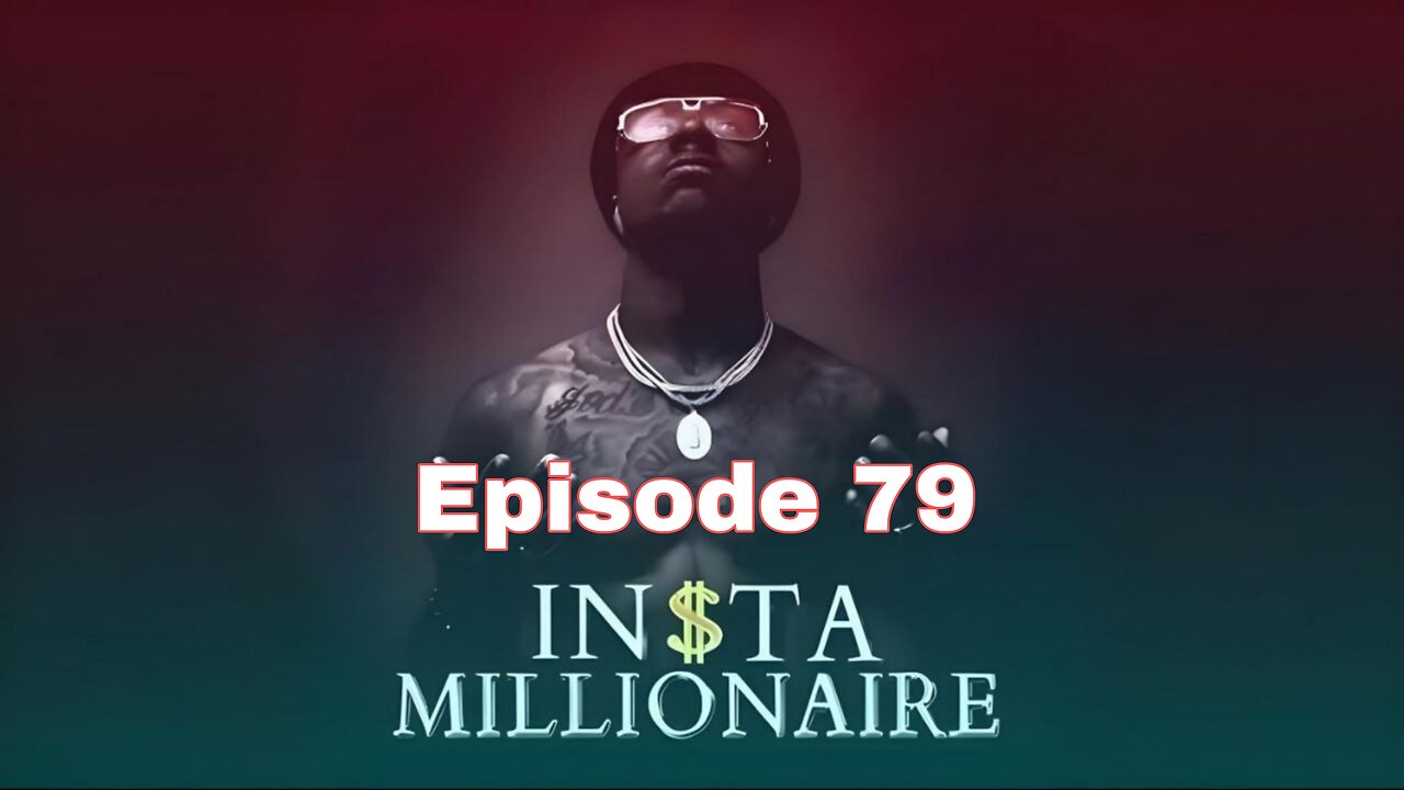 Insta Millionaire Episode 79