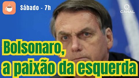 Bolsonaro, a paixão da esquerda e do PT