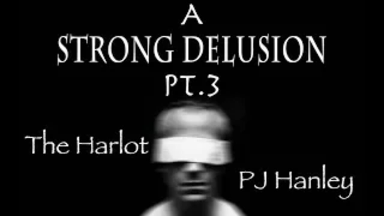 A Strong Delusion pt.3 The Harlot - Understanding Bible Prophecy