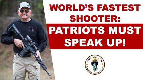 World's Fastest Shooter: Patriots Must Speak Up!