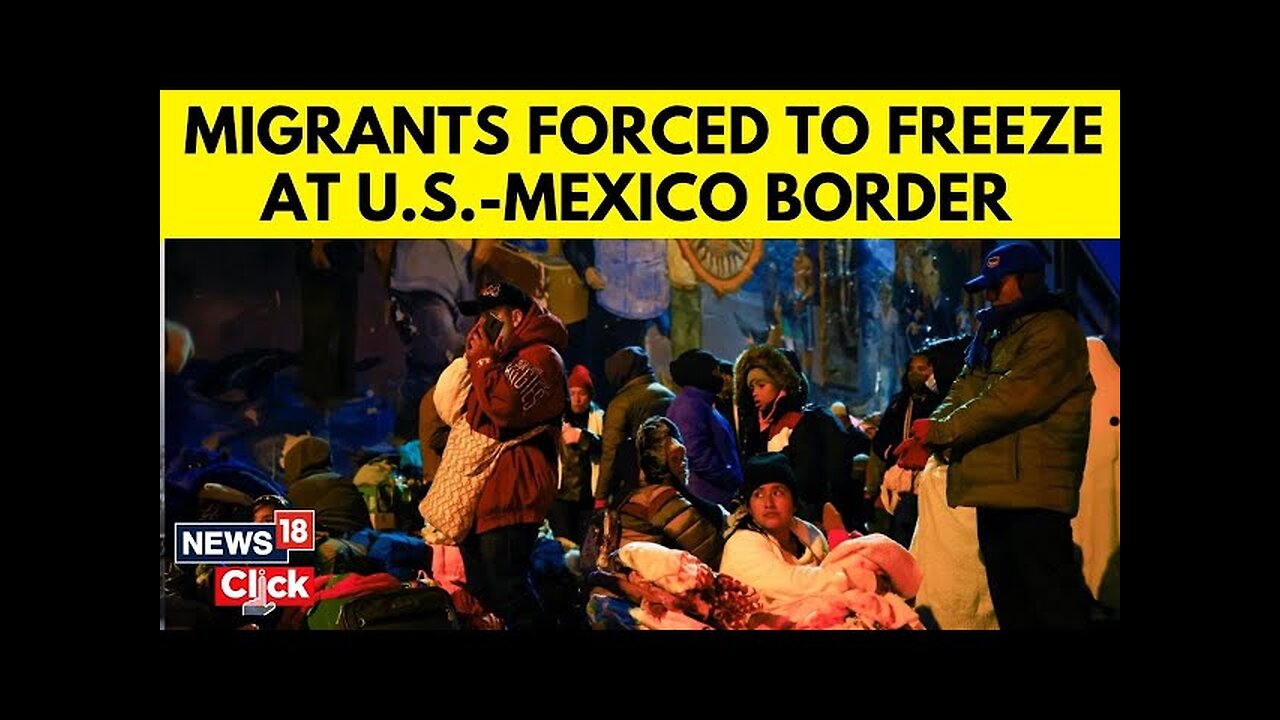 Migrants Endure Freezing Nights At U.S. Mexico Border | US-MEXICO Border | Migrant Crisis | N18G