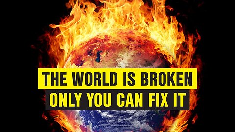 The World Is Broken, Only You Can Fix It