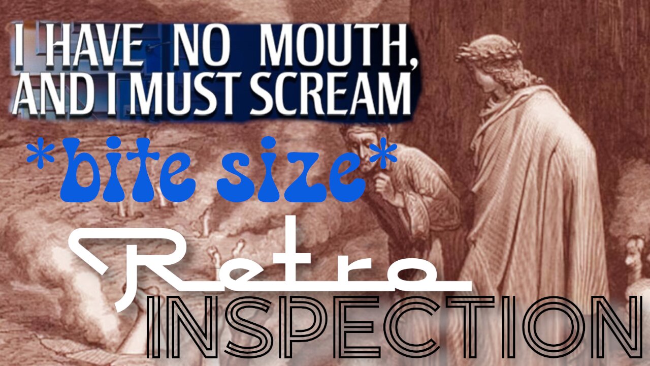 RetroInspection - I Have No Mouth - bite size 3