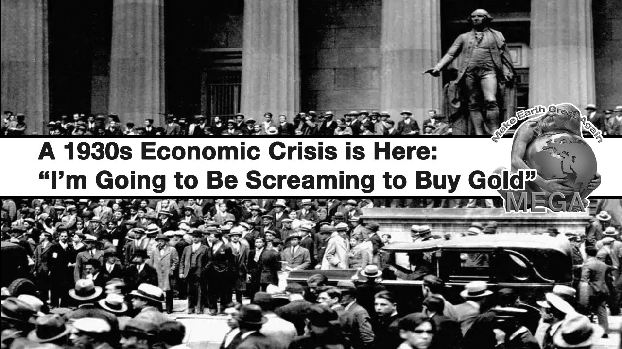 A 1930s Economic Crisis is Here: “I’m Going to Be Screaming to Buy Gold”