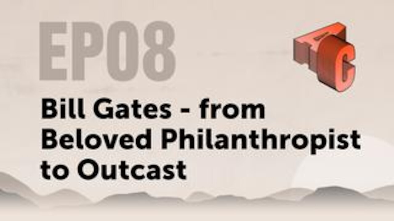 EP08: Bill Gates- From Beloved Philanthropist To Outcast