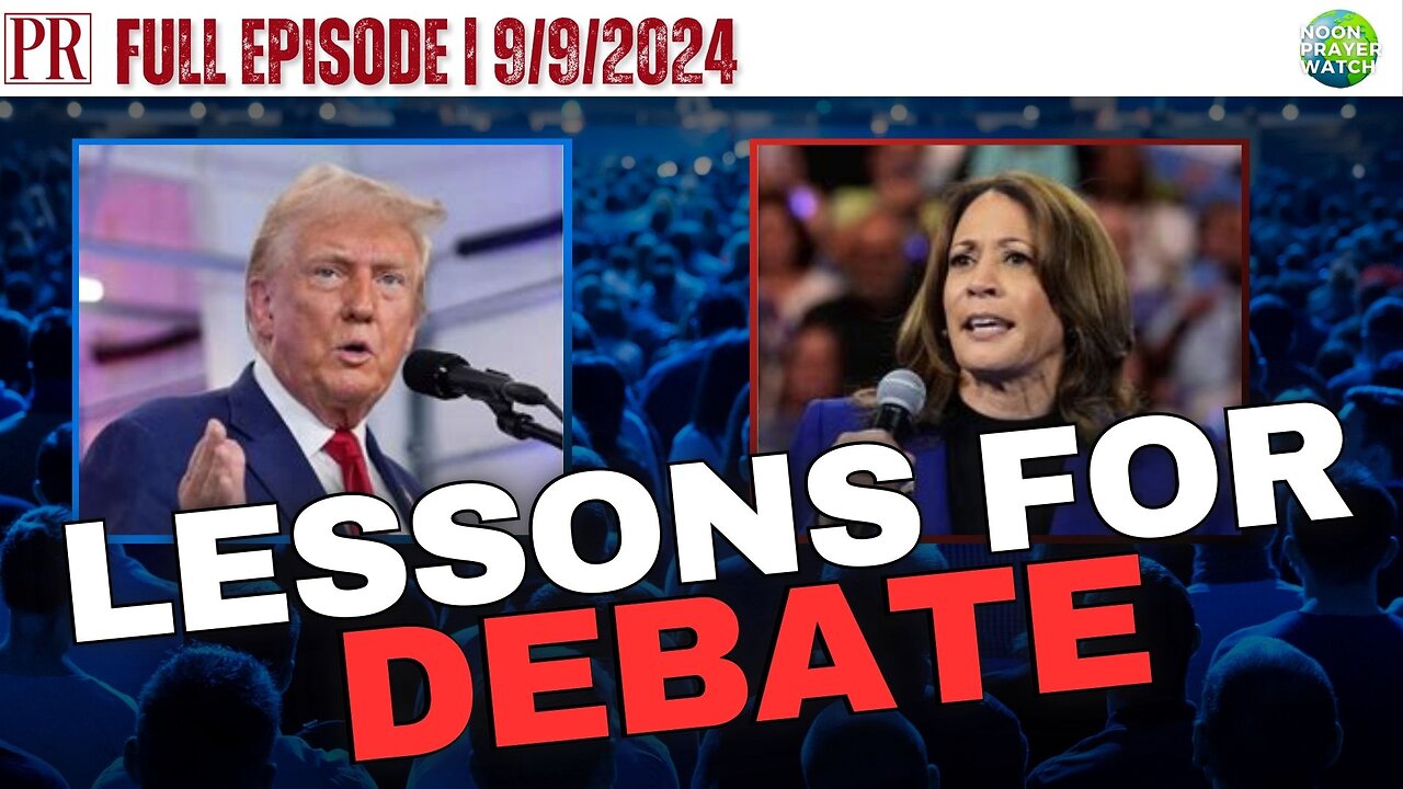 🔴 Lessons for the Presidential Debate | Noon Prayer Watch | 9/9/2024