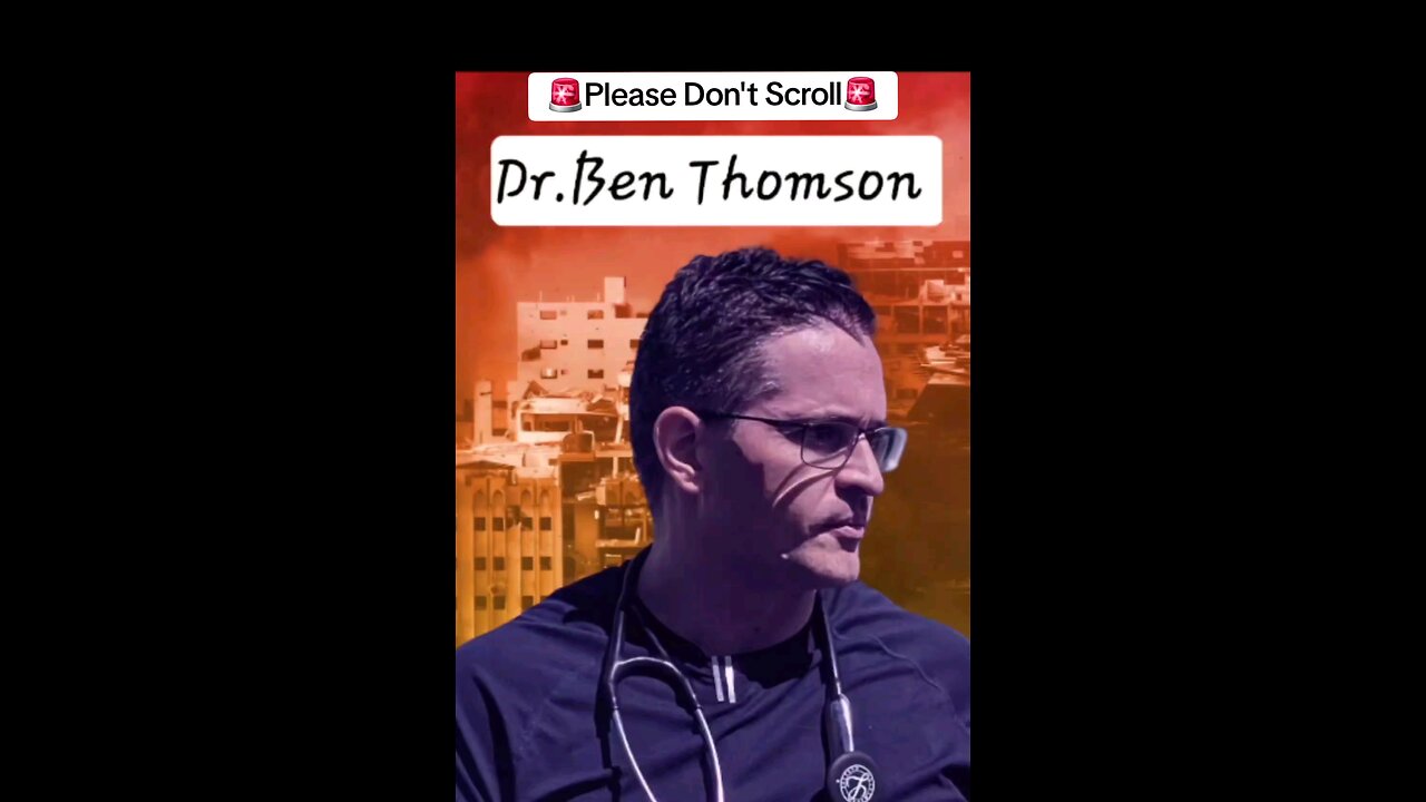 Dr. Ben Thomson's eyewitness testimony of the horrors of Gaza