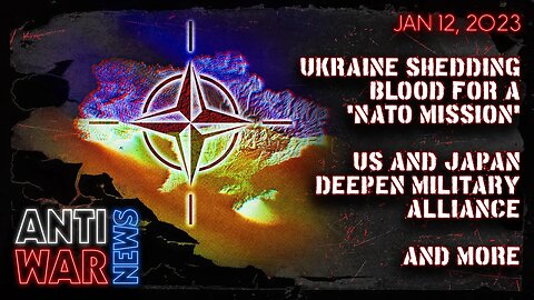 Ukraine Shedding Blood for a 'NATO Mission,' US and Japan Deepen Military Alliance, and More